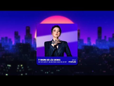 Ít Nhưng Dài Lâu (REMIX) - Chu Thúy Quỳnh