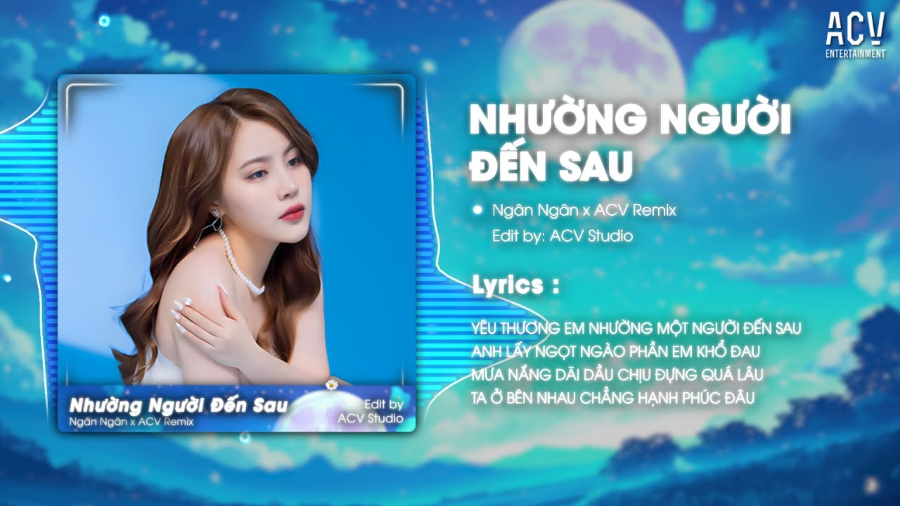 NHƯỜNG NGƯỜI ĐẾN SAU REMIX - NGÂN NGÂN