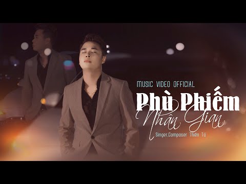 PHÙ PHIẾM NHÂN GIAN - THIÊN TÚ 