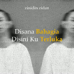 Zinidin Zidan  Disana Bahagia Disini Terluka Mp3