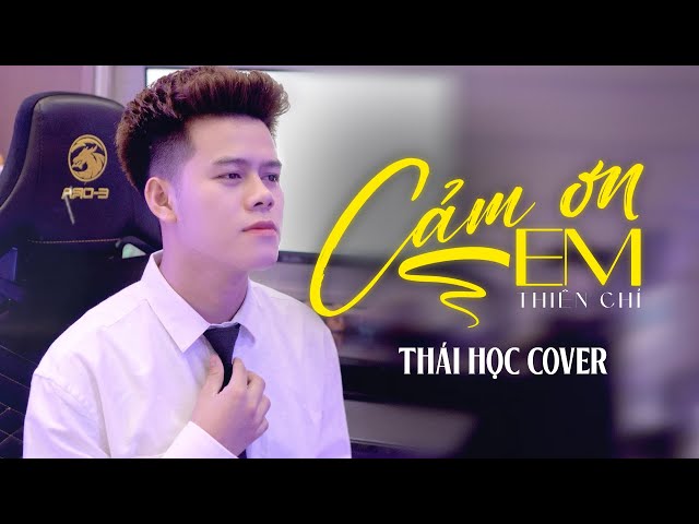 CẢM ƠN EM -  THÁI HỌC (COVER)  - THÁI HỌC