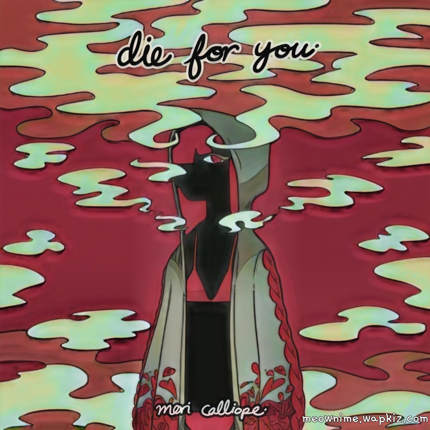 Mori Calliope - Die For You Mp3