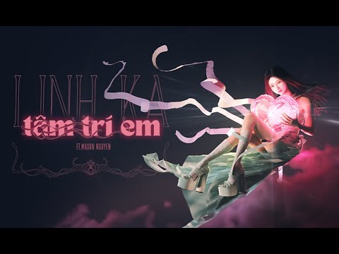 TÂM TRÍ EM - LINHKA FT MASON NGUYEN