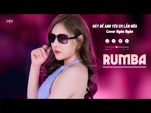 HÃY ĐỂ EM YÊU ANH LẦN NỮA RUMBA -  NGÂN NGÂN