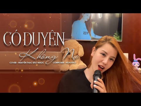 CÓ DUYÊN KHÔNG NỢ COVER -  NGUYỄN THẠC BẢO NGỌC 