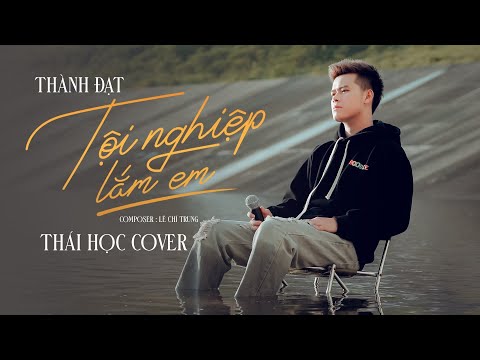 Tội Nghiệp Lắm Em (Cover) - Thái Học