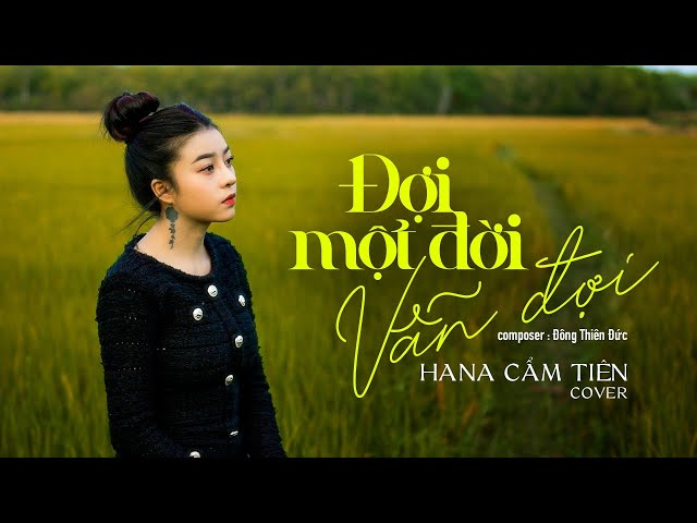 I MỘT ĐỜI VẪN ĐỢI - HANA CẨM TIÊN COVER