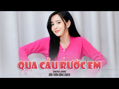 QUA CẦU RƯỚC EM -   BẢO TRÂN ĐẶNG COVER