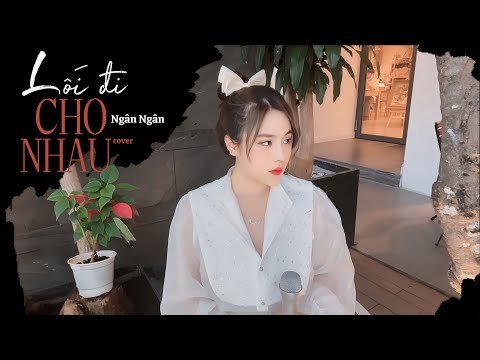 Lối Đi Cho Nhau - Ngân Ngân cover