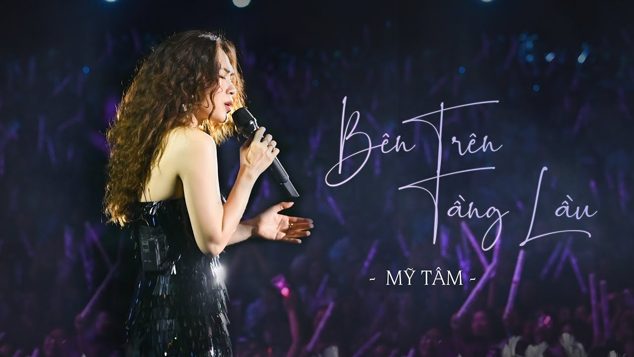 MỸ TÂM - BÊN TRÊN TẦNG LẦU (LIVE) - MỸ TÂM 