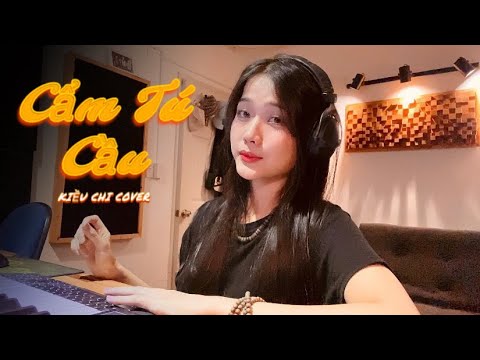 CẨM TÚ CẦU - KIỀU CHI (COVER)