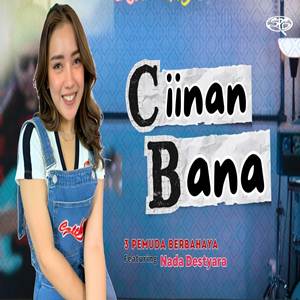 Nada Destyara Ciinan Bana feat 3 Pemuda Berbahaya Cover Mp3