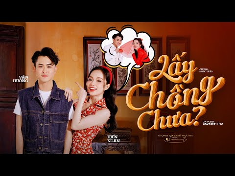 LẤY CHỒNG CHƯA -  HIỀN NGÂN ft VĂN HƯƠNG