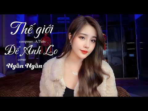 Thế Giới Để Anh Lo - Ngân Ngân cover