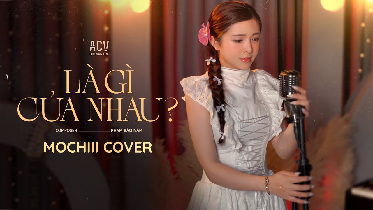 Là Gì Của Nhau -  Mochiii Cover