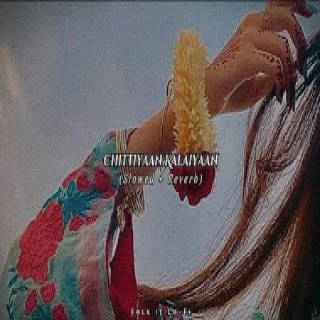 Chittiyaan Kalaiyaan (Lofi Mix)