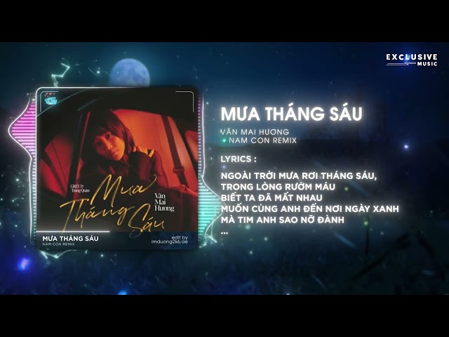 Mưa Tháng Sáu (Nam Con Remix) - Văn Mai Hương 