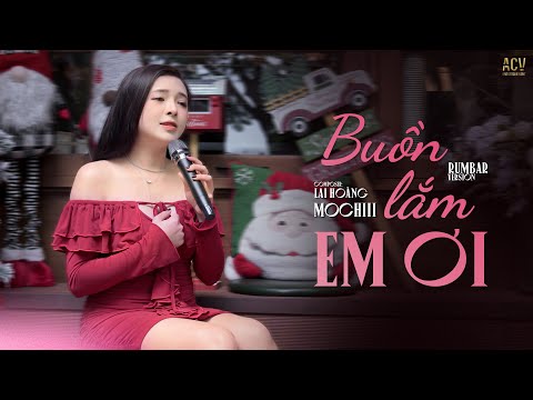 BUỒN LẮM EM ƠI RUMBA - MOCHIII