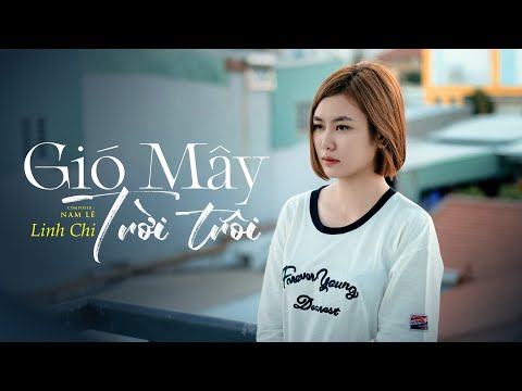 GIÓ MÂY TRỜI TRÔI -  LINH CHI 