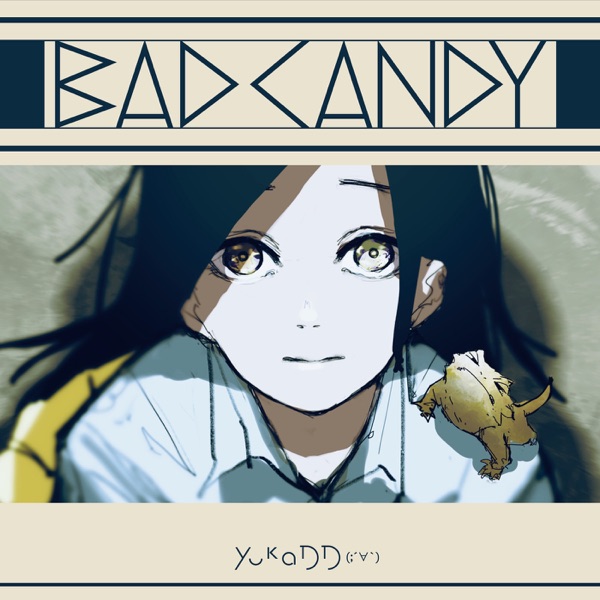 YukaDD(;´∀) - BAD CANDY