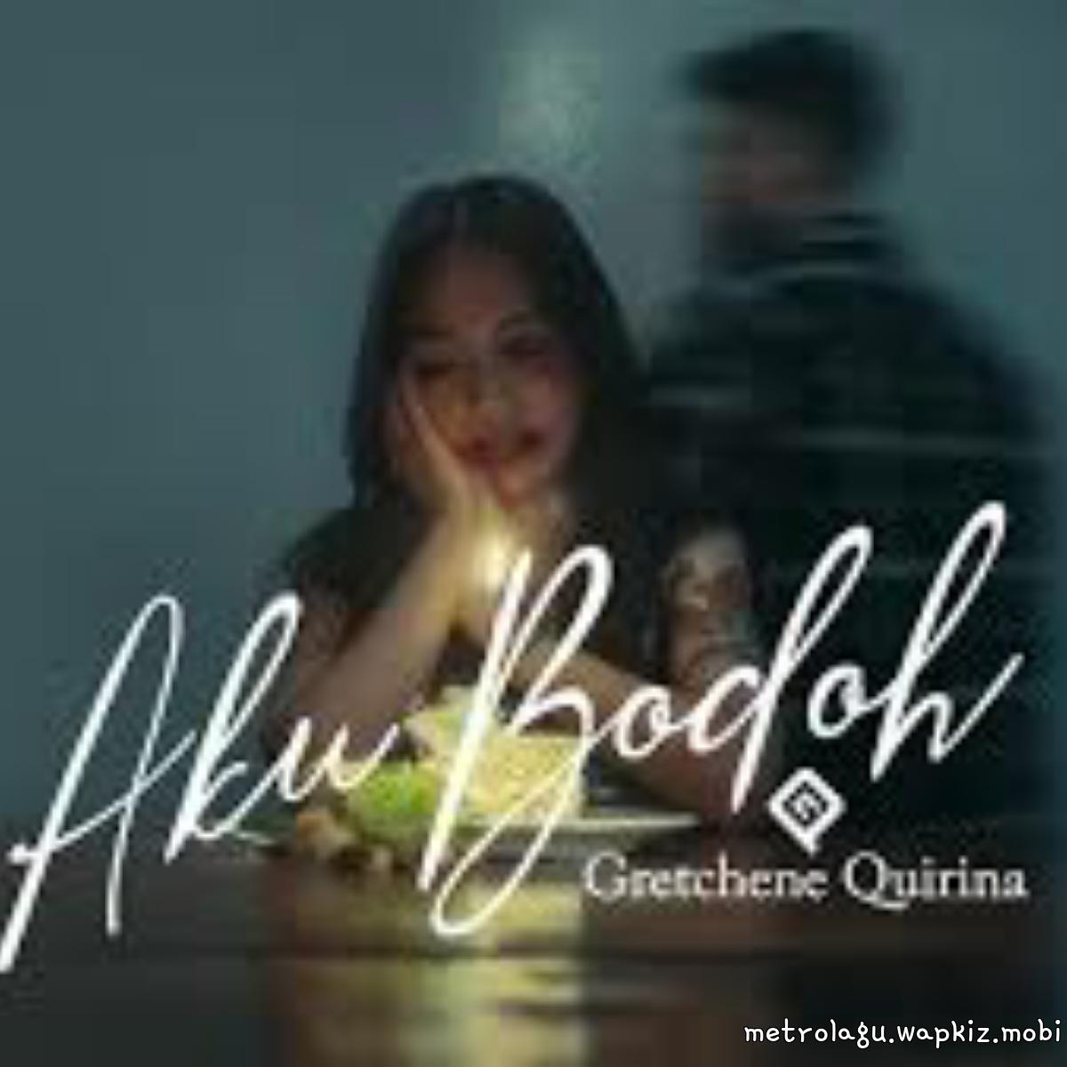Gretchene Quirina - Aku Bodoh Mp3