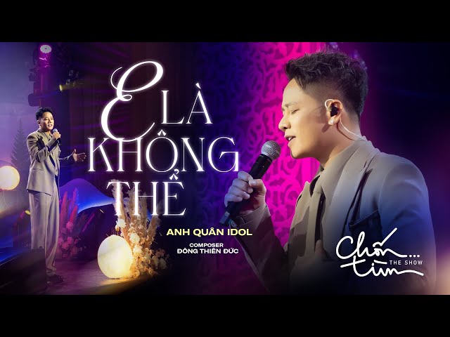 E LÀ KHÔNG THỂ - ANH QUÂN IDOL x ĐÔNG THIÊN ĐỨC - ANH QUÂN IDOL x ĐÔNG THIÊN ĐỨC