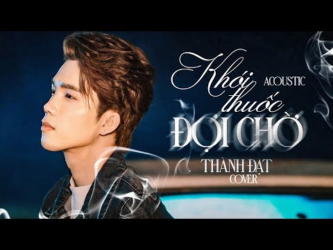 KHÓI THUỐC ĐỢI CHỜ ( COVER ) - THÀNH ĐẠT