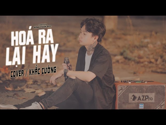 HÓA RA LẠI HAY -  KHẮC CƯỜNG COVER 