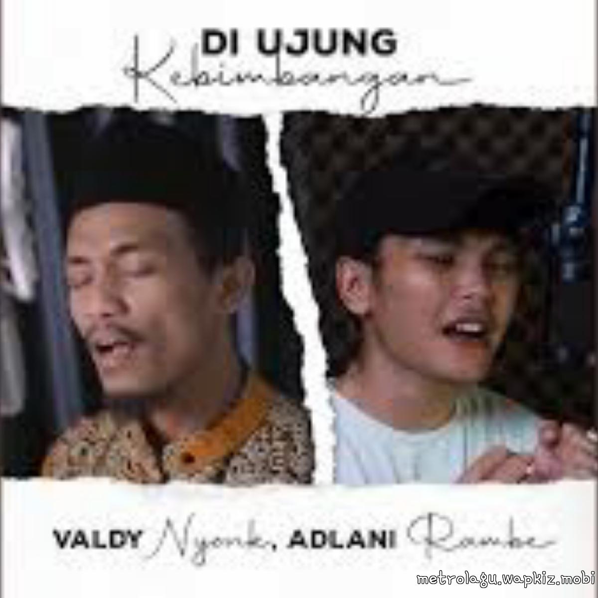 Valdy Nyonk Ft Adlani Rambe - Di Ujung Kebimbangan Valdy Nyonk Ft Adlani Rambe - Di Ujung Kebimbangan