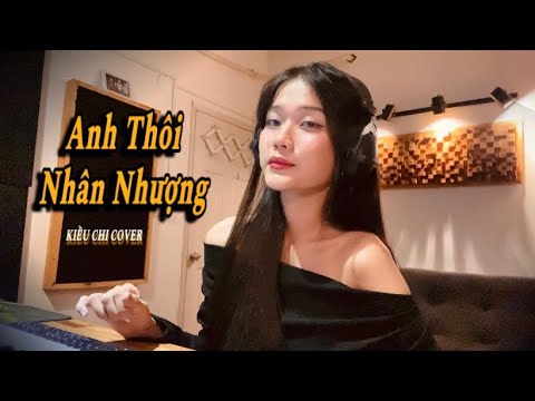 ANH THÔI NHÂN NHƯỢNG - KIỀU CHI COVER