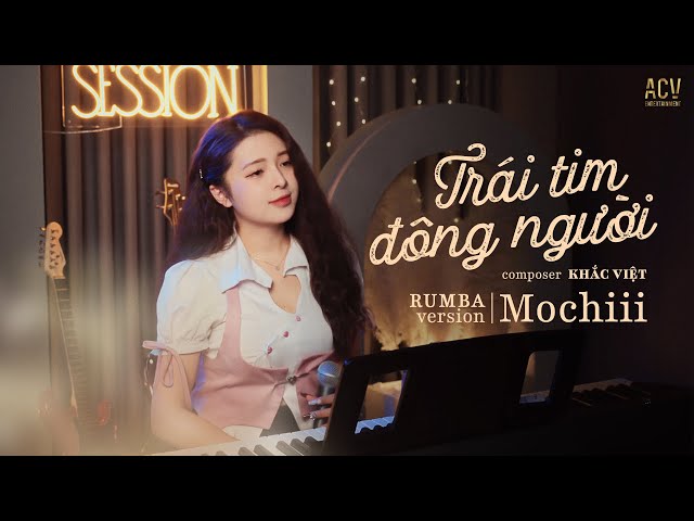 TRÁI TIM ĐÔNG NGƯỜI RUMBA - MOCHIII COVER