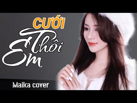 CƯỚI THÔI EM  - MAIKA COVER