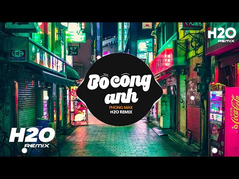 Bồ Công Anh (H2O Remix) - Phong Max