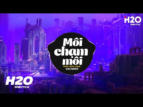 Môi Chạm Môi (H2O Remix) - MYRA TRAN feat BINZ