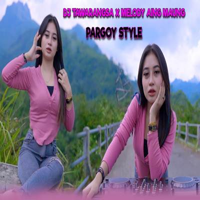 Dj Tawarangsa X Melody Aing Maung Pargoy Style