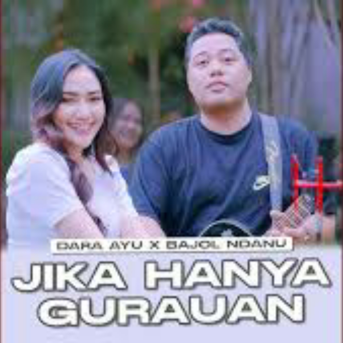 Dara Ayu X Bajol Ndanu - Jika Hanya Gurauan