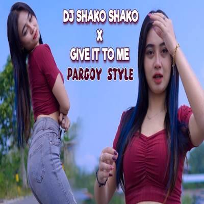 Dj Shako Shako x Give It To Me Pargoy Style