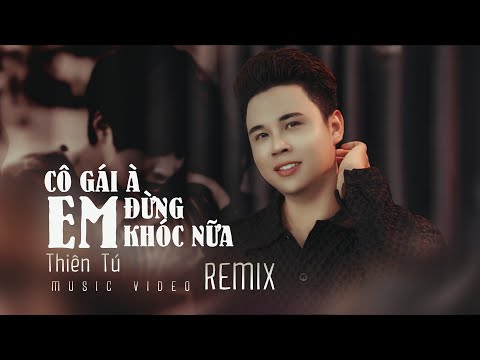 CÔ GÁI À EM ĐỪNG KHÓC NỮA (REMIX) - THIÊN TÚ x DUCK REMIX