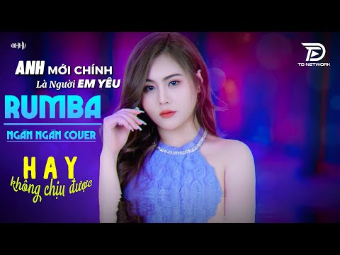 ANH MỚI CHÍNH LÀ NGƯỜI EM YÊU Rumba - Ngân Ngân Cover