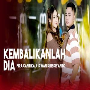 Irwan Krisdiyanto x Fira Cantika Kembalikanlah Dia feat Simpatik Music Cover Mp3