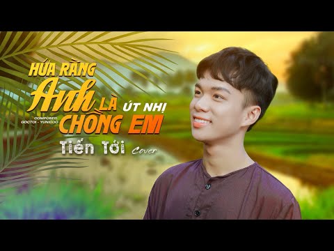 HỨA RẰNG ANH LÀ CHỒNG EM COVER - TIẾN TỚI