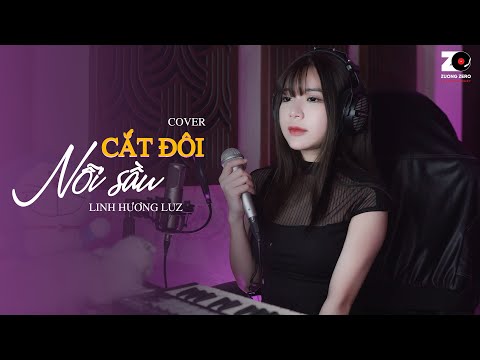 CẮT ĐÔI NỖI SẦU - LINH HƯƠNG LUZ COVER