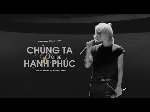 CHÚNG TA RỒI SẼ HẠNH PHÚC - JACK - J97