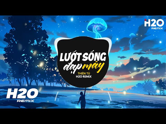 Lướt Sóng Đạp Mây (H2O Remix) - Thiên Tú