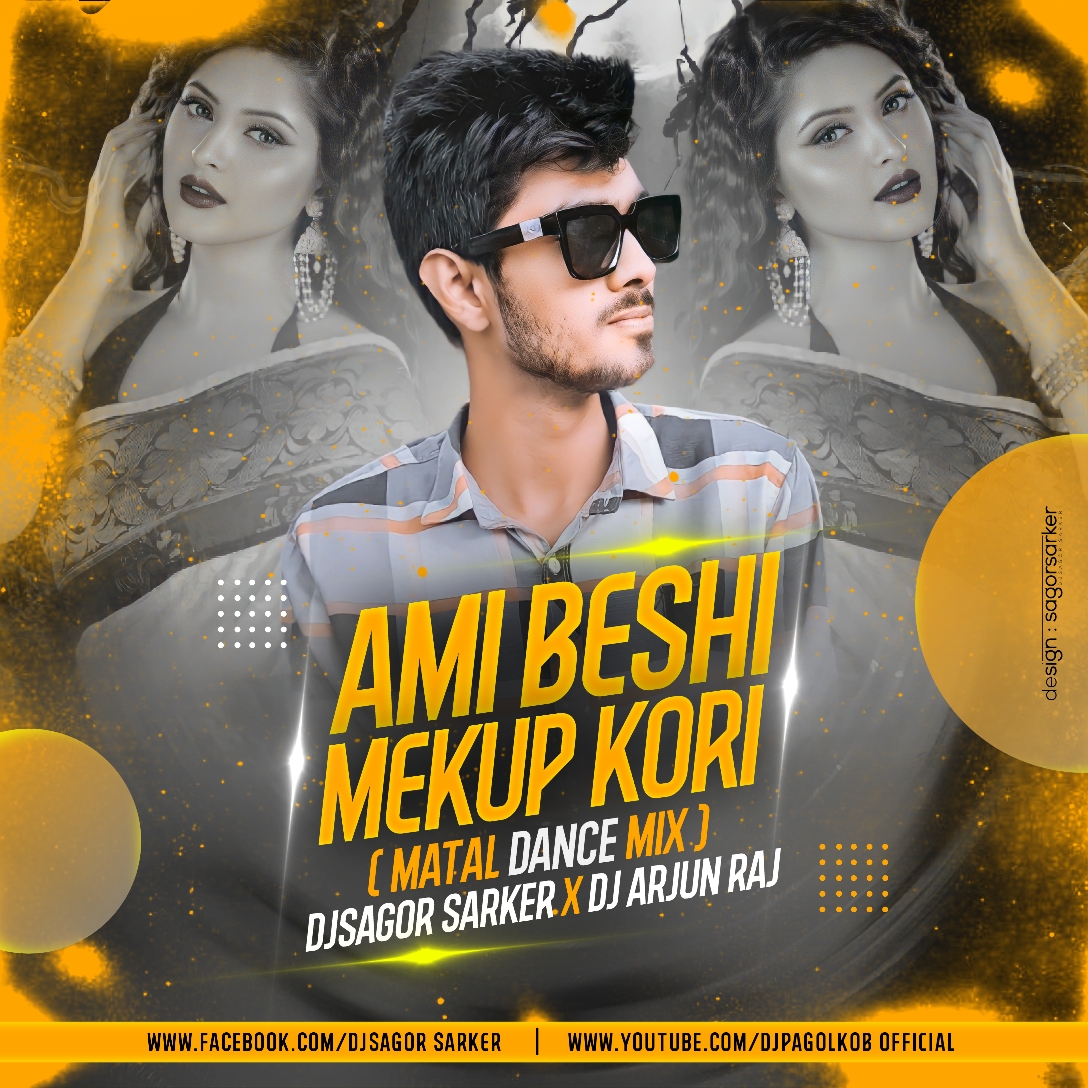 Ami Beshi Mekup Kori Matal Dance Mix DJSagoR SarkeR X DJ Arjun Raj