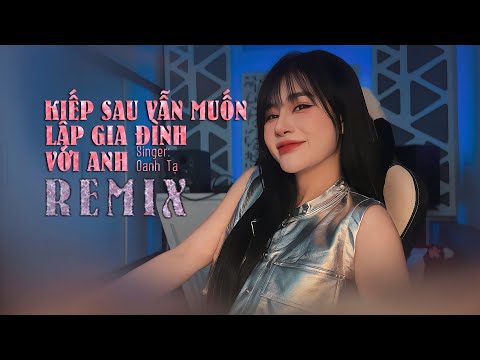 Kiếp Sau Vẫn Muốn Lập Gia Đình Với Anh (REMIX) Oanh Tạ - HM Remix