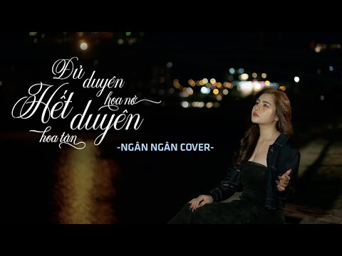  DUYÊN HOA NỞ HẾT DUYÊN HOA TÀN - Ngân Ngân Cover