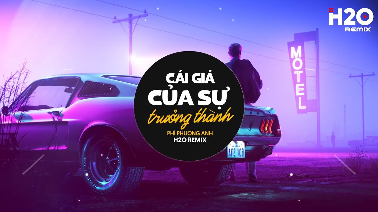 Cái Giá Của Sự Trưởng Thành (H2O Remix) - Phí Phương Anh x RIN9 