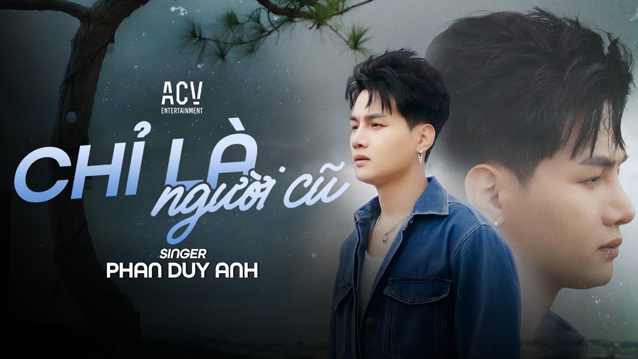 CHỈ LÀ NGƯỜI CŨ - PHAN DUY ANH 