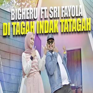 Bigheru Feat Sri Fayola Di Tagah Indak Tatagah Cover Mp3